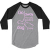 go away i'm only speaking to my dog today 3/4 Sleeve Shirt