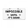 its Always Seems impossible Until its Done License Plate