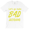 let's go make bad decisions T-Shirt
