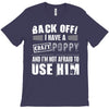 back off i have a crazy poppy and i'm not afraid to user him T-Shirt