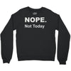 nope not today Crewneck Sweatshirt