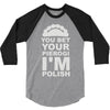 yout bet your pierogi i'm polish 3/4 Sleeve Shirt