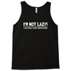 i'm not lazy funny Tank Top