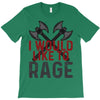 I WOULD LIKE TO RAGE T-Shirt