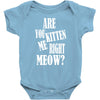 kitten me right now Baby Onesie