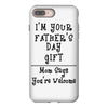 I Am Your Fathers Day Gift Mom Says You're Welcome iPhone 8 Plus
