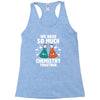 We Have So Much Chemistry Together Racerback Tank