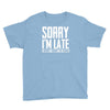 sorry i'm late i didn't want to come Youth Tee