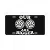 our volleyballs are bigger License Plate