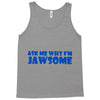 ask me why i'm jawsome Tank Top