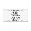 step aside coffee this is a job for alcohol License Plate