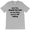 and yet despite the look T-Shirt