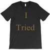 i tried T-Shirt