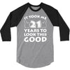 it took me 21 3/4 Sleeve Shirt