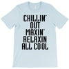 Chillin Out Maxin Relaxin All Cool T-Shirt