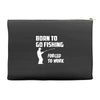 born to go fishing forced to work mens funny Accessory Pouches