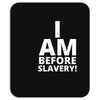 i am before slavery! Mousepad