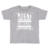 Just One More Chicken I Promise Toddler T-shirt