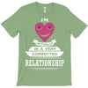 I Am Actually In A Very Commited Relationship T-Shirt