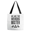 we are the weirdos mister Tote Bags