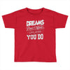 dreams don't work Toddler T-shirt