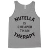 nutella is cheaper than therapy Tank Top