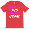 shut up dance with me T-Shirt