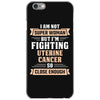 I am Not Super Woman But I'm Fighting Uterine Cancer So Close Enough iPhone 6/6s Case