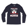 I Was One A Polite Well Mannered Young Lady And Then I Became A Nurse Long Sleeve Shirts