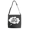 I'm So Going to Kick You Adjustable Strap Totes