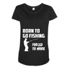 born to go fishing forced to work mens funny Maternity Scoop Neck T-shirt