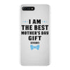 I Am The Best Mother's Day Gift Ever iPhone 7 Plus Case