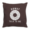 donut talk to me Throw Pillow