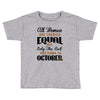 all women are created equal but only the best are born in october Toddler T-shirt