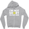 i'm not short, i'm fun size   small tiny little shorty person gift tee Zipper Hoodie