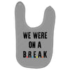 Friends Quote - We Were On A Break Baby Bibs