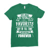 My Dad Is Totally My Most Favorite Guy of All Time in the History of F Ladies Fitted T-Shirt