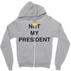 Not My President Zipper Hoodie