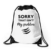 Sorry That is Not My Problem Drawstring Bags