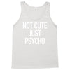 not cute just psycho Tank Top