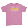 born to fish forced to work Youth Tee