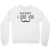 daddy i love you Crewneck Sweatshirt