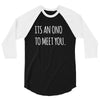 its an ono to meet you 3/4 Sleeve Shirt