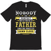 Nobody Is Perfect But If You Are A Father You Are Pretty Damn Close T-Shirt