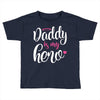 Daddy is my Hero Baby Girl Toddler T-shirt