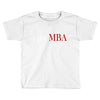i got mba Toddler T-shirt