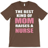the best kind of mom raises a nurse T-Shirt