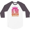 My Mom Is The Queen That Makes Me The Princess 3/4 Sleeve Shirt