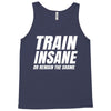 Train Insane Or Remain The Same Tank Top