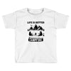 Life Is Better Around The Campfire Toddler T-shirt